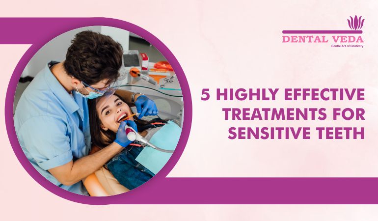 5 Highly Effective Treatments for Sensitive Teeth