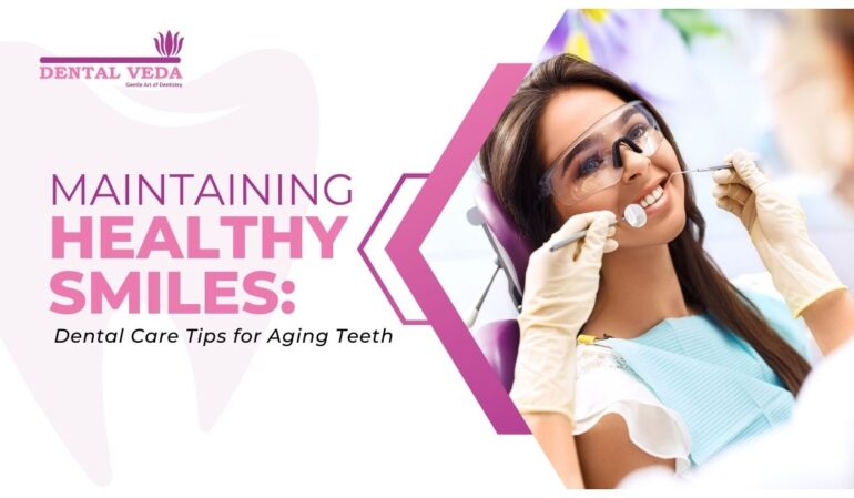 Maintaining Healthy Smiles: Dental Care Tips For Aging Teeth